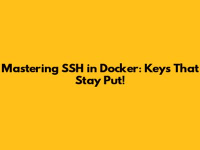 Mastering SSH in Docker: Keys That Stay Put!