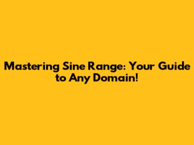 Mastering Sine Range: Your Guide to Any Domain!