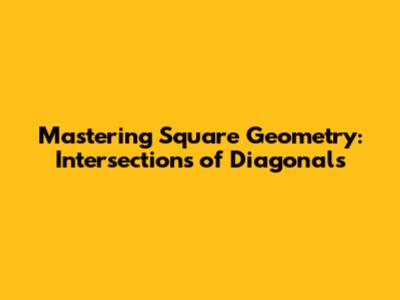 Mastering Square Geometry: Intersections of Diagonals