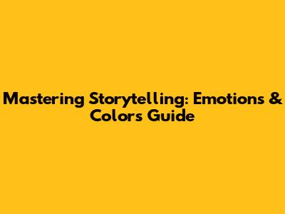 Mastering Storytelling: Emotions & Colors Guide