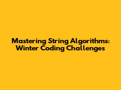 Mastering String Algorithms: Winter Coding Challenges