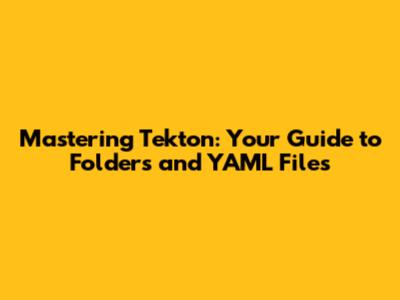 Mastering Tekton: Your Guide to Folders and YAML Files