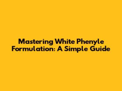 Mastering White Phenyle Formulation: A Simple Guide