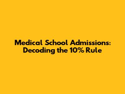 Medical School Admissions: Decoding the 10% Rule