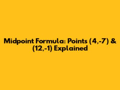 Midpoint Formula: Points (4,-7) & (12,-1) Explained