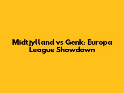 Midtjylland vs Genk: Europa League Showdown