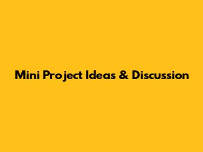 Mini Project Ideas & Discussion