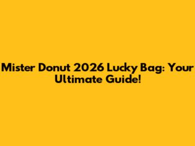 Mister Donut 2026 Lucky Bag: Your Ultimate Guide!