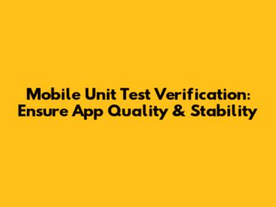 Mobile Unit Test Verification: Ensure App Quality & Stability