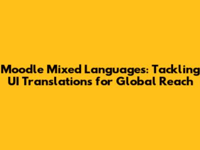 Moodle Mixed Languages: Tackling UI Translations for Global Reach