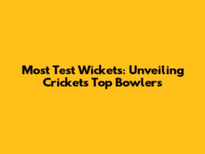 Most Test Wickets: Unveiling Cricket's Top Bowlers