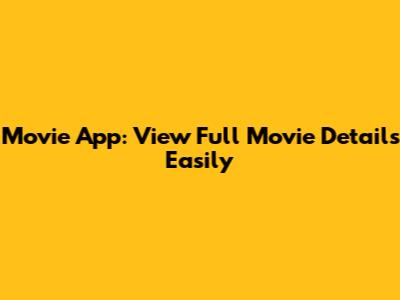 Movie App: View Full Movie Details Easily