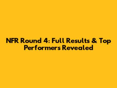 NFR Round 4: Full Results & Top Performers Revealed