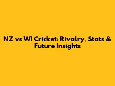 NZ vs WI Cricket: Rivalry, Stats & Future Insights
