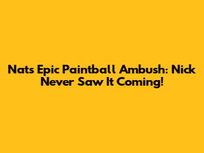 Nat's Epic Paintball Ambush: Nick Never Saw It Coming!