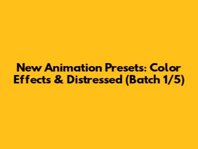 New Animation Presets: Color Effects & Distressed (Batch 1/5)