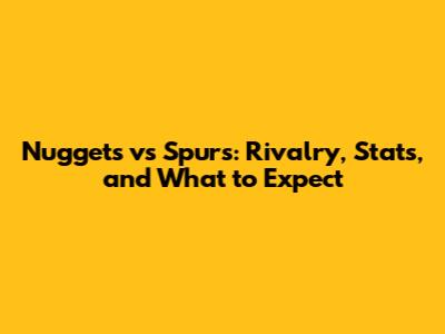 Nuggets vs Spurs: Rivalry, Stats, and What to Expect