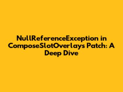 NullReferenceException in `ComposeSlotOverlays` Patch: A Deep Dive