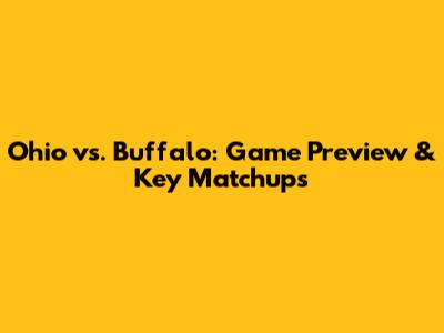 Ohio vs. Buffalo: Game Preview & Key Matchups