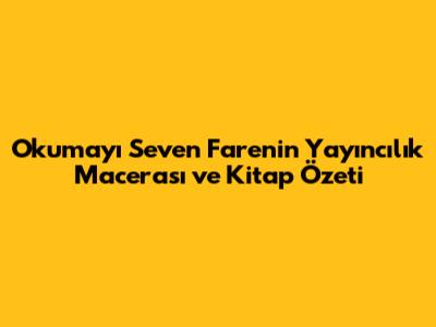 Okumayı Seven Farenin Yayıncılık Macerası ve Kitap Özeti