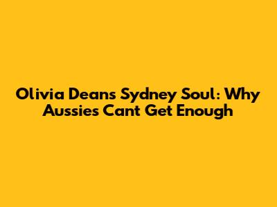 Olivia Dean's Sydney Soul: Why Aussies Can't Get Enough