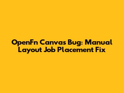 OpenFn Canvas Bug: Manual Layout Job Placement Fix