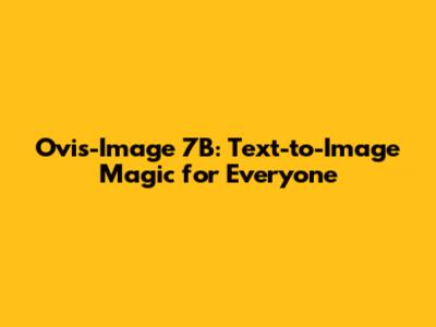 Ovis-Image 7B: Text-to-Image Magic for Everyone