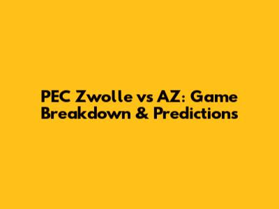 PEC Zwolle vs AZ: Game Breakdown & Predictions