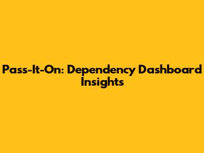 Pass-It-On: Dependency Dashboard Insights