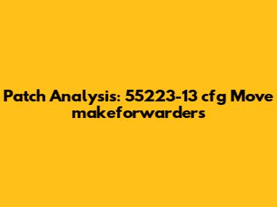 Patch Analysis: 55223-13_cfg_Move_makeforwarders