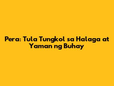 Pera: Tula Tungkol sa Halaga at Yaman ng Buhay