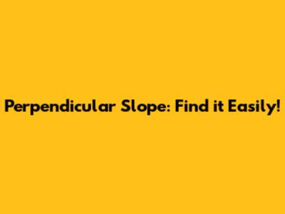 Perpendicular Slope: Find it Easily!