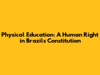 Physical Education: A Human Right in Brazil's Constitution