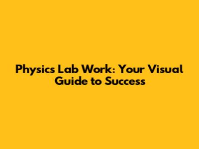 Physics Lab Work: Your Visual Guide to Success