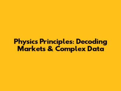 Physics Principles: Decoding Markets & Complex Data