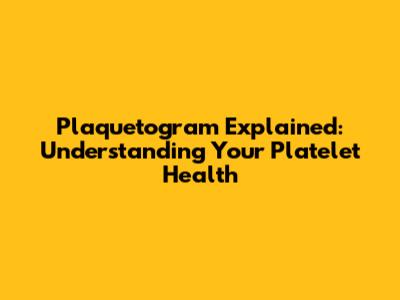 Plaquetogram Explained: Understanding Your Platelet Health
