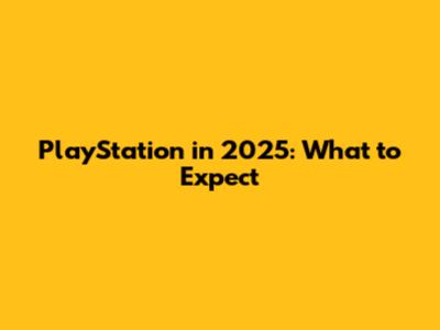 PlayStation in 2025: What to Expect