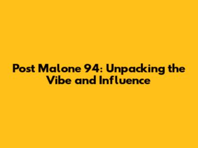 Post Malone '94: Unpacking the Vibe and Influence