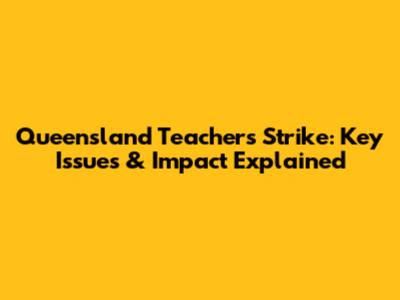 Queensland Teachers' Strike: Key Issues & Impact Explained