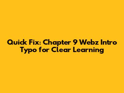 Quick Fix: Chapter 9 Webz Intro Typo for Clear Learning