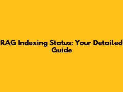 RAG Indexing Status: Your Detailed Guide