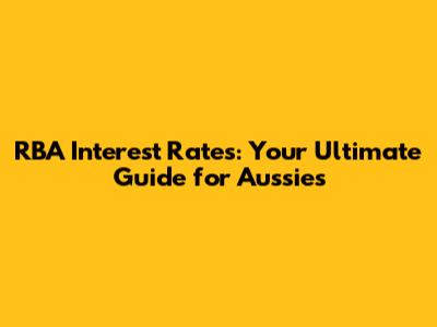 RBA Interest Rates: Your Ultimate Guide for Aussies
