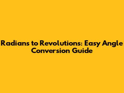 Radians to Revolutions: Easy Angle Conversion Guide