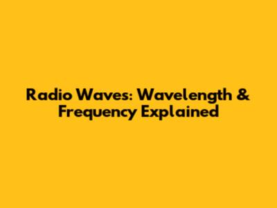 Radio Waves: Wavelength & Frequency Explained