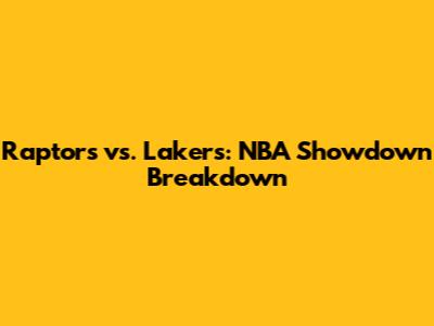 Raptors vs. Lakers: NBA Showdown Breakdown