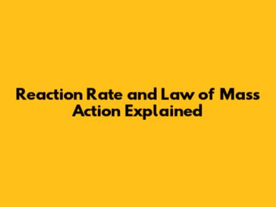Reaction Rate and Law of Mass Action Explained