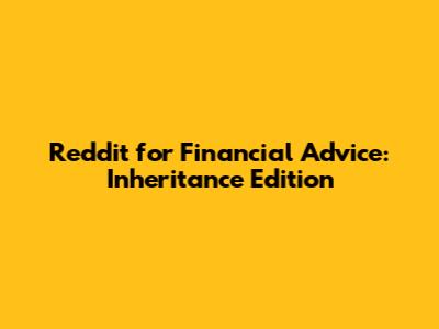 Reddit for Financial Advice: Inheritance Edition