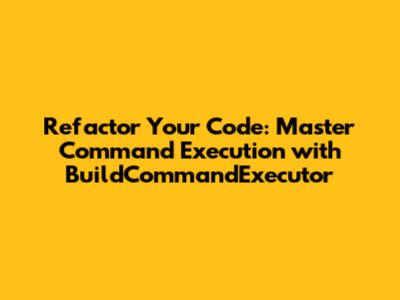 Refactor Your Code: Master Command Execution with BuildCommandExecutor