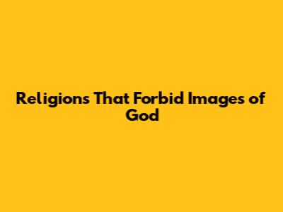 Religions That Forbid Images of God