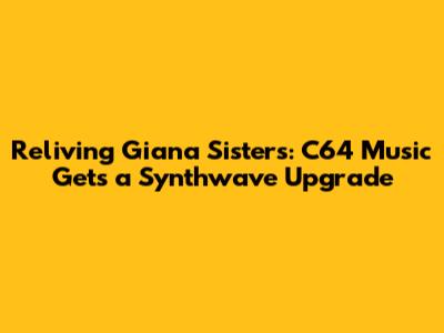 Reliving Giana Sisters: C64 Music Gets a Synthwave Upgrade